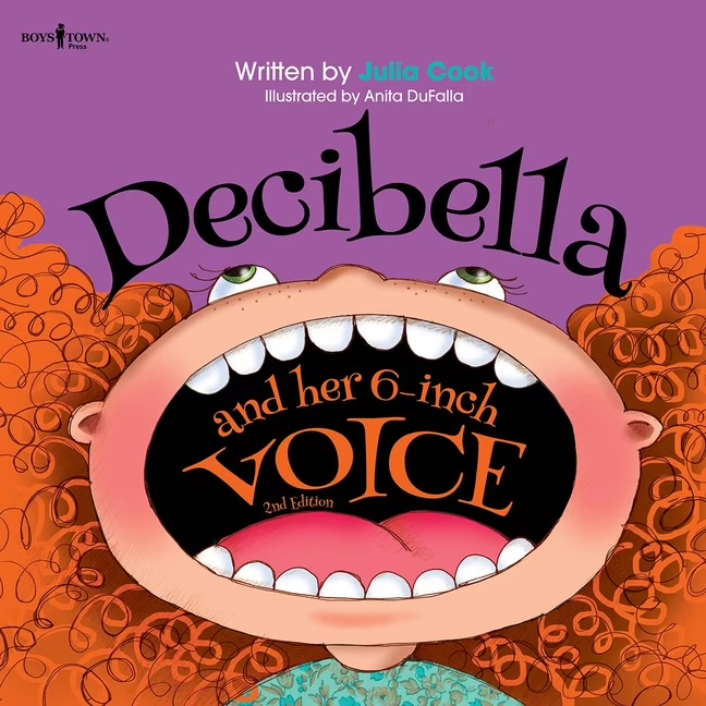 BOYS TOWN. Press (Top left logo)Written by Julia Cook (Top center)Illustrated by Anita DuFalla (Below author name)Decibella and her 6-inch VOICE (Main book title written across the top and inside the open mouth)2nd Edition (Centered inside the open mouth, below the word 